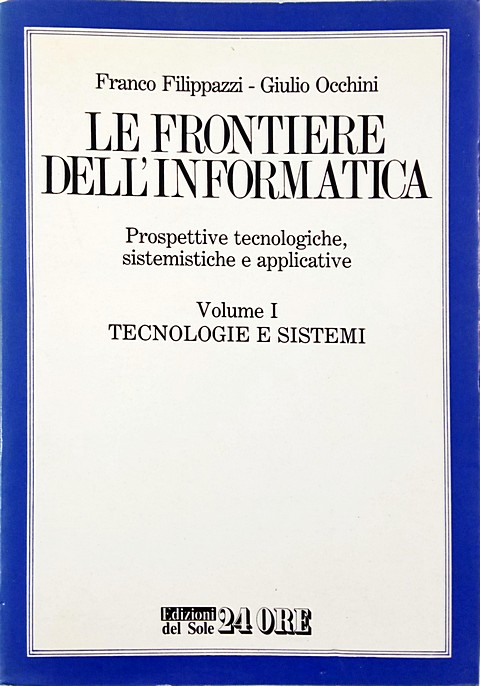 Le frontiere dell'informatica, vol.1 tecnologie e sistemi