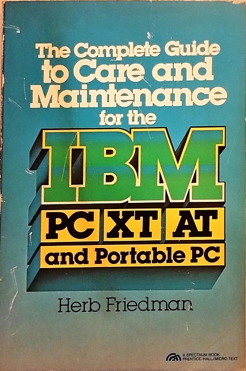 The complete guide to care and maintenance of IBM PC XT AT portable